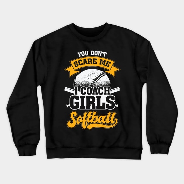 You Don't Scare Me I Coach Girls Softball Crewneck Sweatshirt by Dolde08